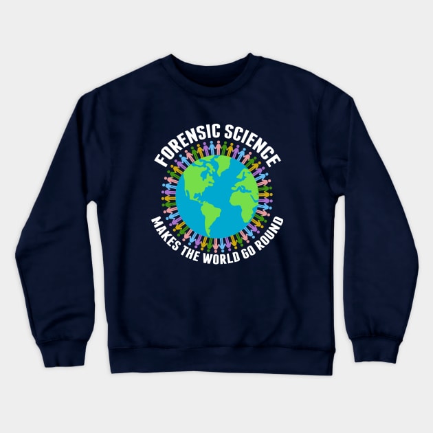 Forensic Science Makes the World Go Round Crewneck Sweatshirt by epiclovedesigns